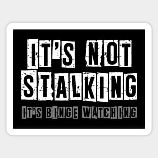 It's Not Stalking It's Binge Watching - Sarcastic Quote Sticker